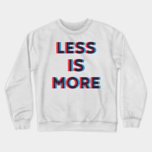 LESS IS MORE Crewneck Sweatshirt